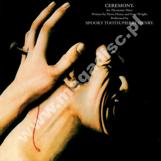 SPOOKY TOOTH / PIERRE HENRY - Ceremony. An Electronic Mass. - EU Edition - POSŁUCHAJ - VERY RARE