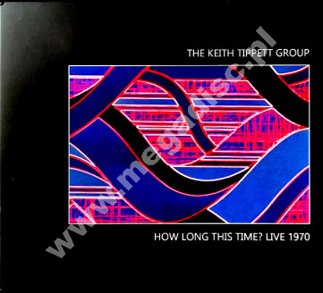 KEITH TIPPETT GROUP - How Long This Time? Live 1970 - UK Digipack Limited Edition